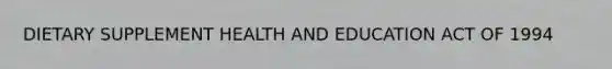 DIETARY SUPPLEMENT HEALTH AND EDUCATION ACT OF 1994