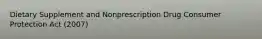 Dietary Supplement and Nonprescription Drug Consumer Protection Act (2007)