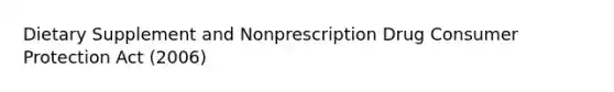 Dietary Supplement and Nonprescription Drug Consumer Protection Act (2006)