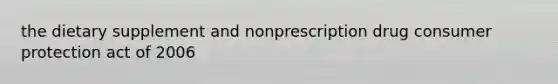 the dietary supplement and nonprescription drug consumer protection act of 2006