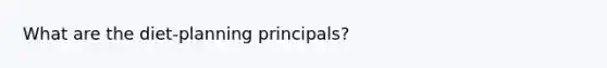 What are the diet-planning principals?