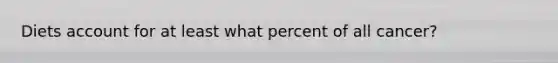 Diets account for at least what percent of all cancer?