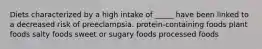 Diets characterized by a high intake of _____ have been linked to a decreased risk of preeclampsia. protein-containing foods plant foods salty foods sweet or sugary foods processed foods