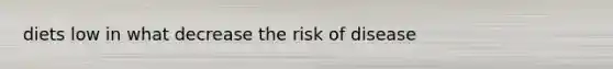 diets low in what decrease the risk of disease