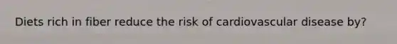 Diets rich in fiber reduce the risk of cardiovascular disease by?