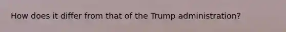 How does it differ from that of the Trump administration?