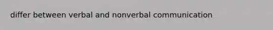 differ between verbal and nonverbal communication