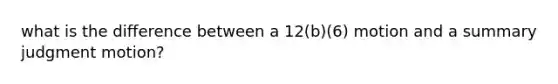 what is the difference between a 12(b)(6) motion and a summary judgment motion?