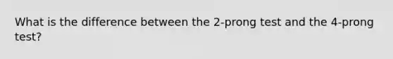 What is the difference between the 2-prong test and the 4-prong test?