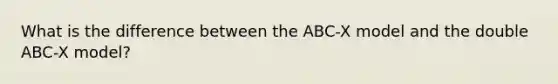 What is the difference between the ABC-X model and the double ABC-X model?