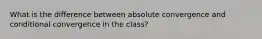 What is the difference between absolute convergence and conditional convergence in the class?