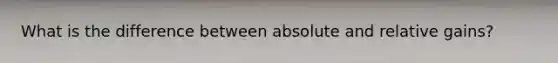What is the difference between absolute and relative gains?