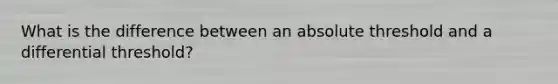 What is the difference between an absolute threshold and a differential threshold?