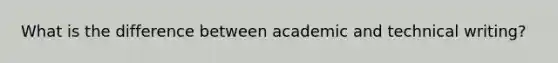 What is the difference between academic and technical writing?