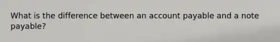 What is the difference between an account payable and a note payable?