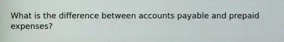 What is the difference between accounts payable and prepaid expenses?