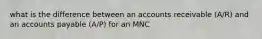 what is the difference between an accounts receivable (A/R) and an accounts payable (A/P) for an MNC