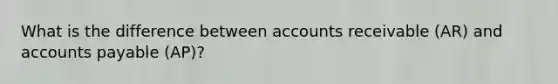 What is the difference between accounts receivable (AR) and <a href='https://www.questionai.com/knowledge/kWc3IVgYEK-accounts-payable' class='anchor-knowledge'>accounts payable</a> (AP)?