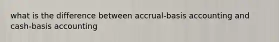 what is the difference between accrual-basis accounting and cash-basis accounting