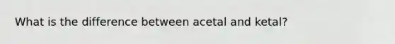 What is the difference between acetal and ketal?