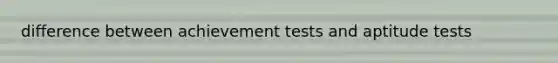 difference between achievement tests and aptitude tests