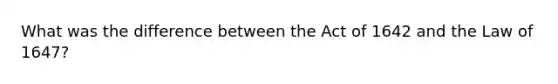 What was the difference between the Act of 1642 and the Law of 1647?