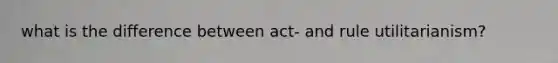 what is the difference between act- and rule utilitarianism?