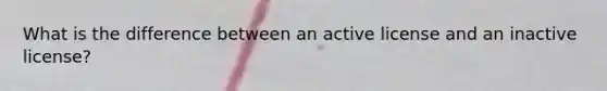 What is the difference between an active license and an inactive license?