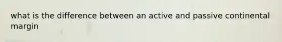 what is the difference between an active and passive continental margin