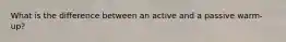 What is the difference between an active and a passive warm-up?