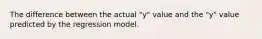 The difference between the actual "y" value and the "y" value predicted by the regression model.