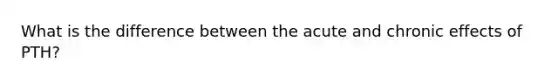 What is the difference between the acute and chronic effects of PTH?