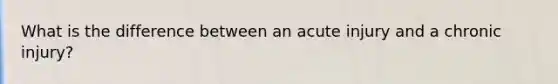 What is the difference between an acute injury and a chronic injury?