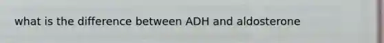 what is the difference between ADH and aldosterone