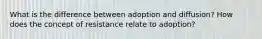 What is the difference between adoption and diffusion? How does the concept of resistance relate to adoption?