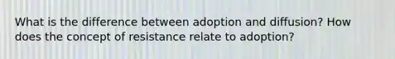 What is the difference between adoption and diffusion? How does the concept of resistance relate to adoption?