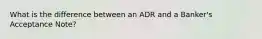 What is the difference between an ADR and a Banker's Acceptance Note?