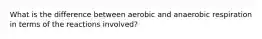 What is the difference between aerobic and anaerobic respiration in terms of the reactions involved?