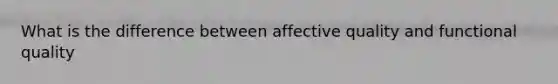 What is the difference between affective quality and functional quality