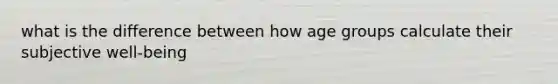 what is the difference between how age groups calculate their subjective well-being