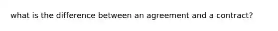 what is the difference between an agreement and a contract?