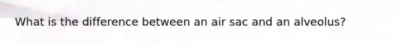 What is the difference between an air sac and an alveolus?