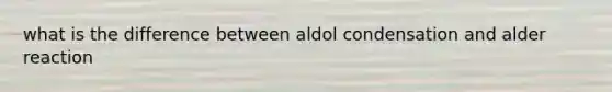 what is the difference between aldol condensation and alder reaction