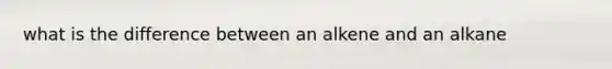 what is the difference between an alkene and an alkane