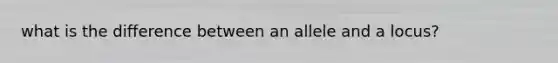 what is the difference between an allele and a locus?