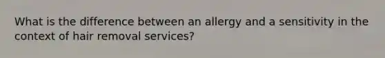 What is the difference between an allergy and a sensitivity in the context of hair removal services?