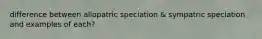 difference between allopatric speciation & sympatric speciation and examples of each?