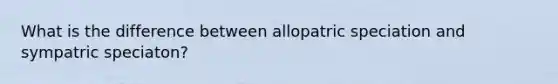 What is the difference between allopatric speciation and sympatric speciaton?