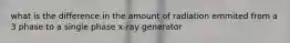 what is the difference in the amount of radiation emmited from a 3 phase to a single phase x-ray generator