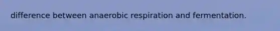 difference between an<a href='https://www.questionai.com/knowledge/kyxGdbadrV-aerobic-respiration' class='anchor-knowledge'>aerobic respiration</a> and fermentation.